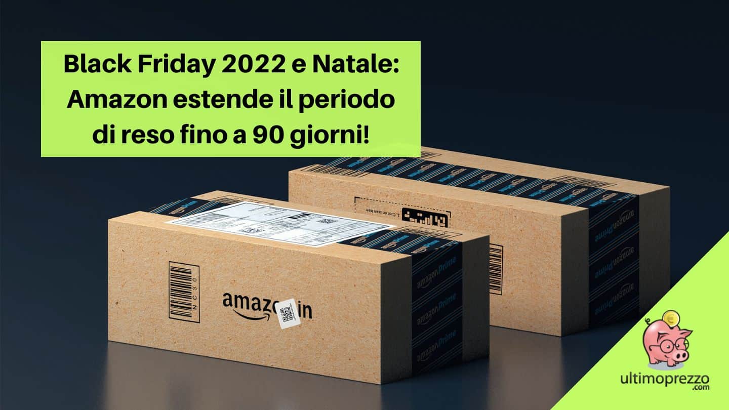 Reso Amazon fino al 31 gennaio per Black Friday 2022 e Natale