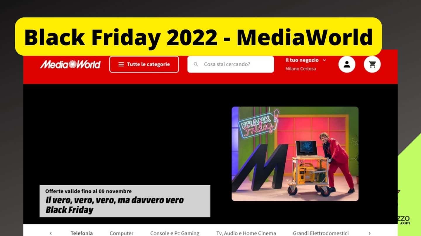Black Friday MediaWorld 2022, ecco le offerte fino al 9 novembre 2022