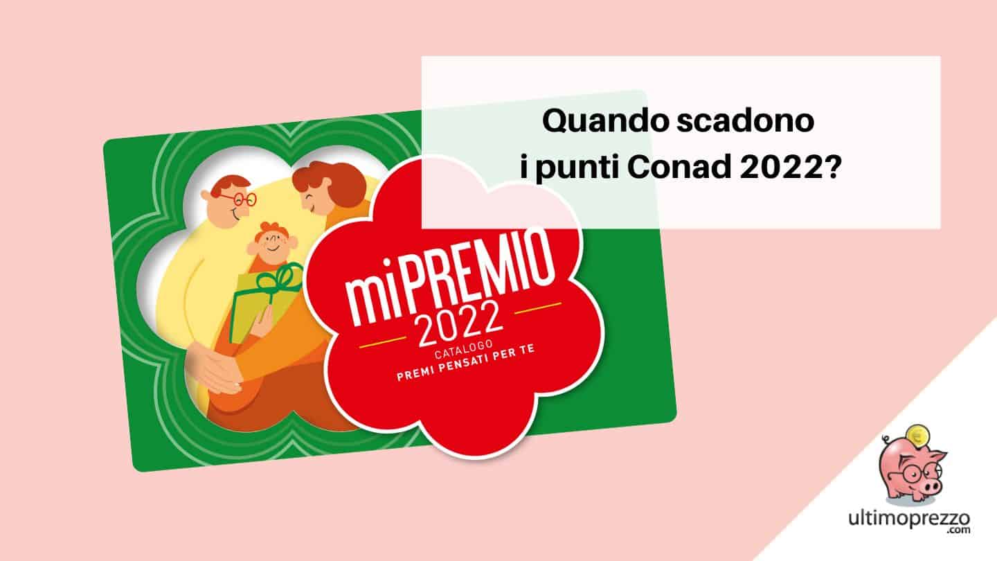 Quando scadono i punti Conad 2022?