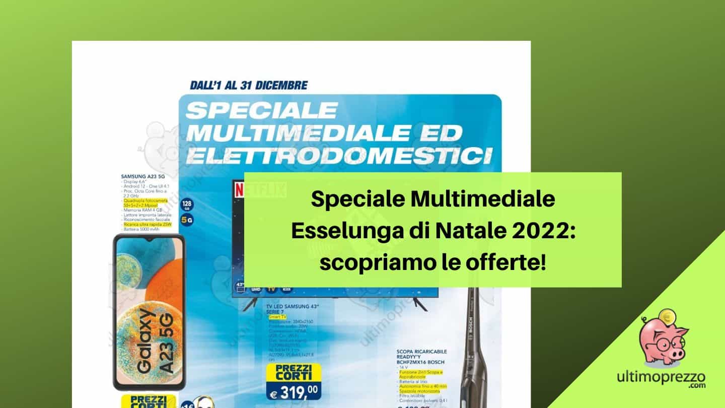 Volantino Esselunga Multimediale di Natale 2022, ecco le offerte tech di dicembre!