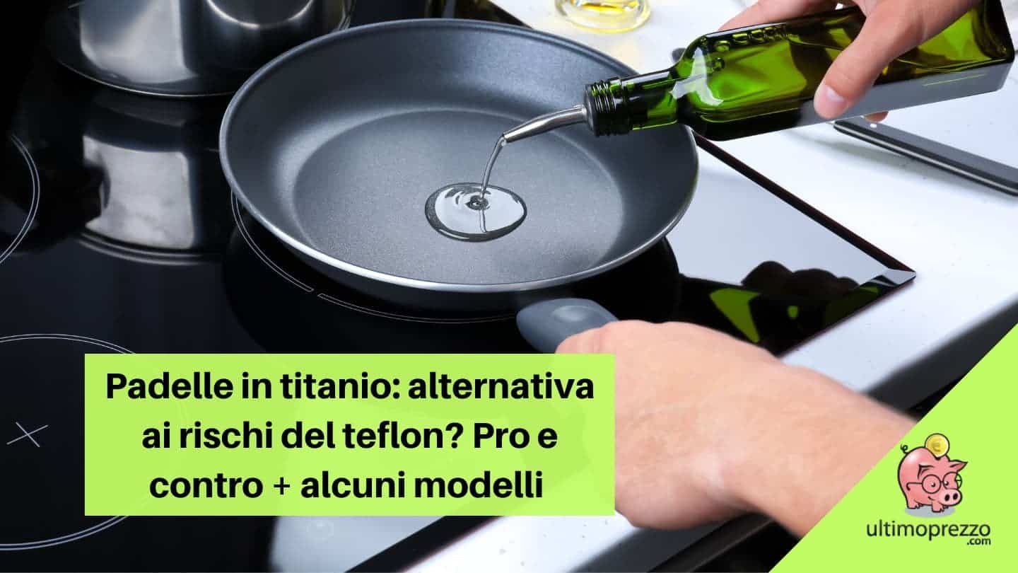 Padelle in titanio: un’alternativa ai rischi del teflon? Pro e contro + alcuni modelli e curiosità
