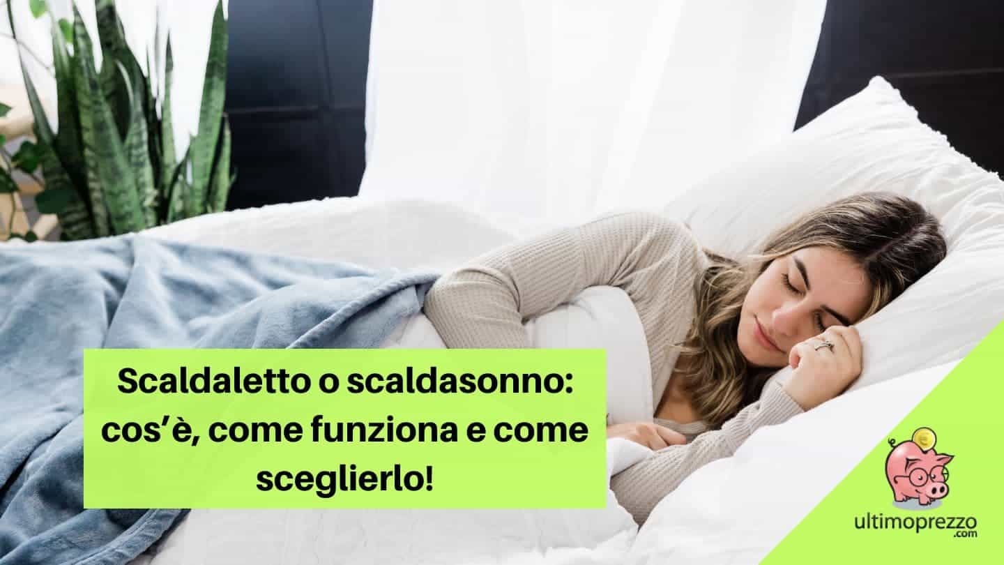 Scaldaletto o scaldasonno: cos’è, come funziona e come sceglierlo. Una guida all’acquisto!
