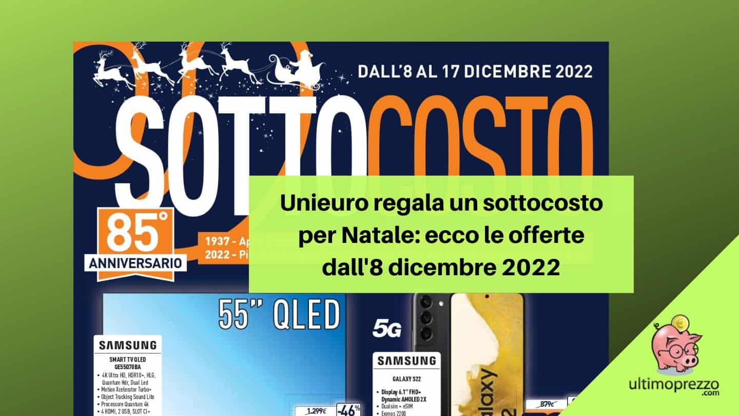 Sottocosto Unieuro 8-17 dicembre 2022: ecco le offerte del volantino di Natale!