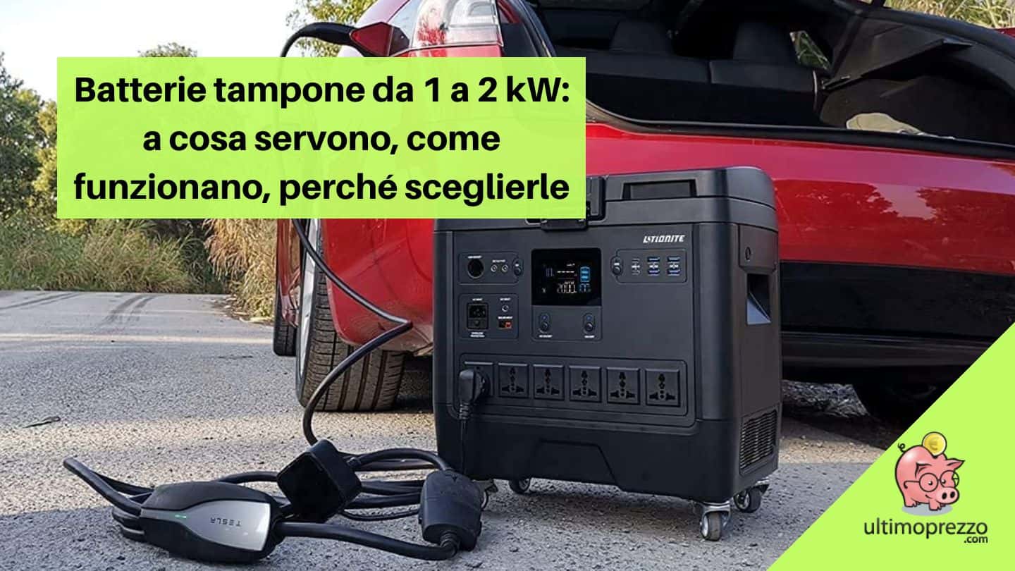 Batterie tampone da 1 a 2 kW per uso domestico e campeggio: a cosa servono, come funzionano e perché sceglierle