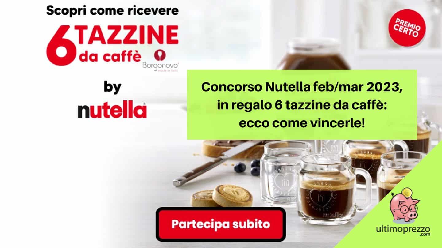 Concorso Nutella, a febbraio 2023 in regalo 6 tazzine da caffè: ecco come vincere