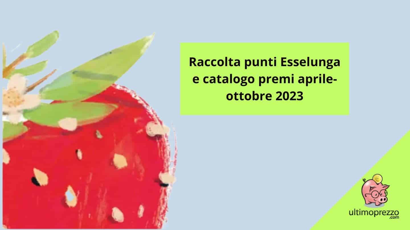 Nuovo catalogo Esselunga 2023 aprile – ottobre: quando comincia, come raccoglierei i punti e quali sono i premi!