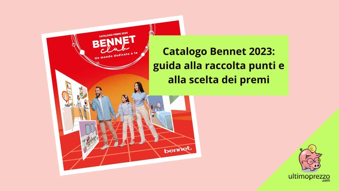 Catalogo Bennet 2023: guida alla raccolta punti e alla scelta dei premi