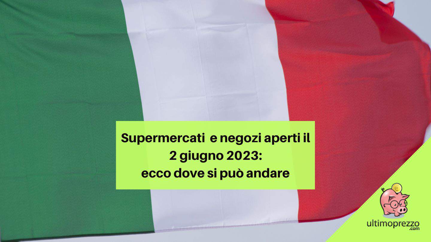 Supermercati aperti il 2 giugno 2023: guida completa alle scelte di Esselunga, Lidl, Conad, IKEA, outlet e gli altri negozi