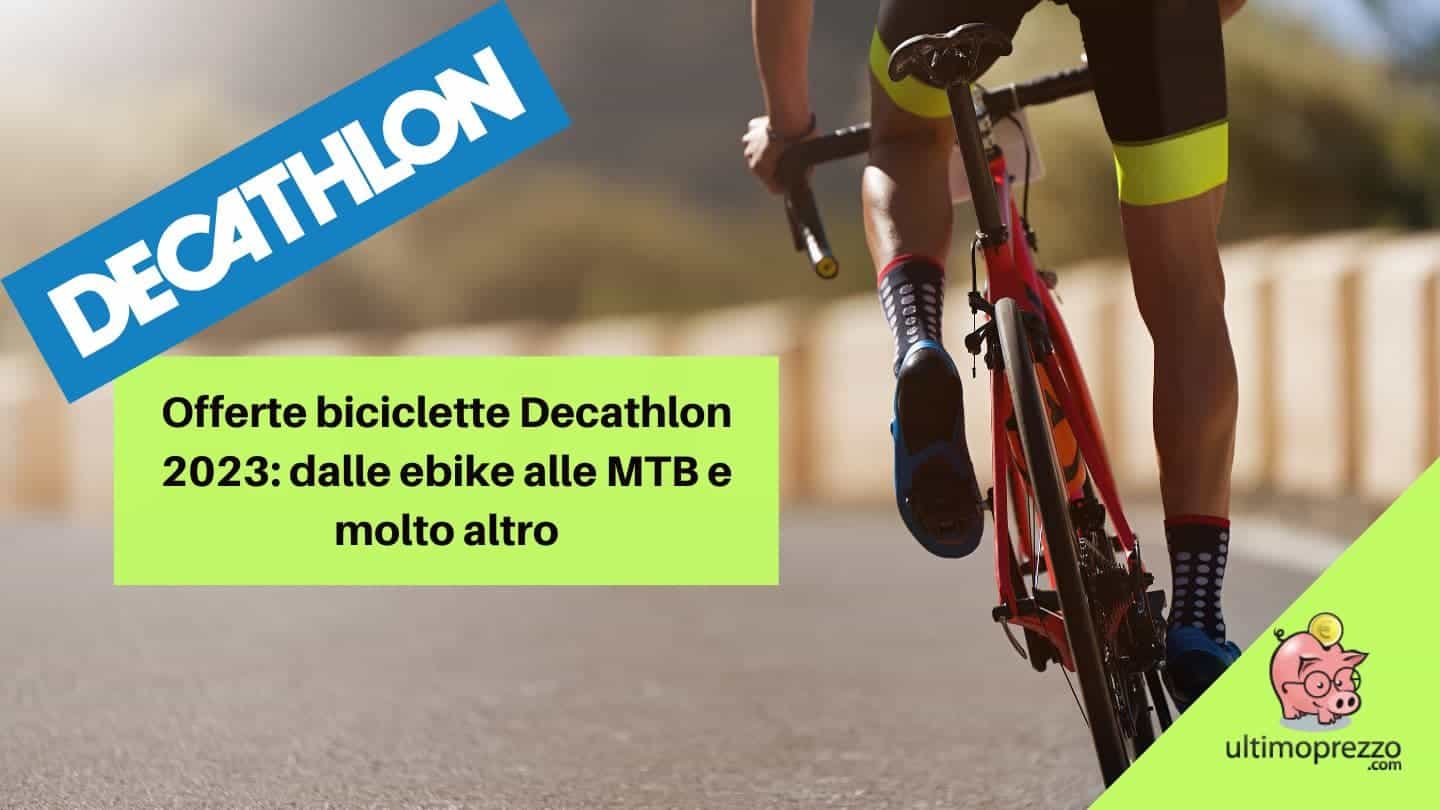 Offerte biciclette Decathlon 2023: dalle ebike alle MTB e molto altro, modelli e offerte per risparmiare