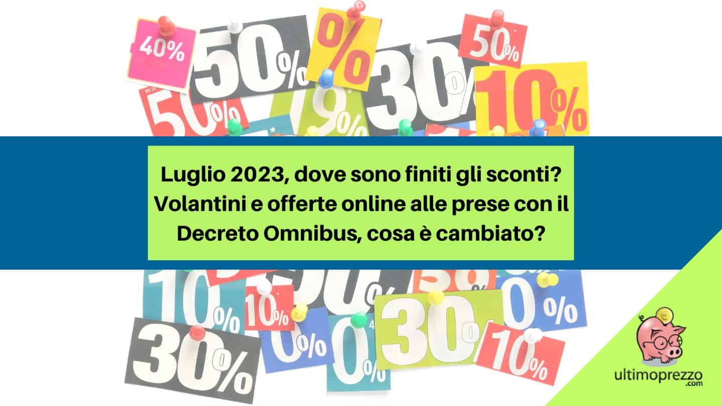 Luglio 2023, dove sono finiti gli sconti? Volantini e offerte online alle prese con il Decreto Omnibus, cosa è cambiato?