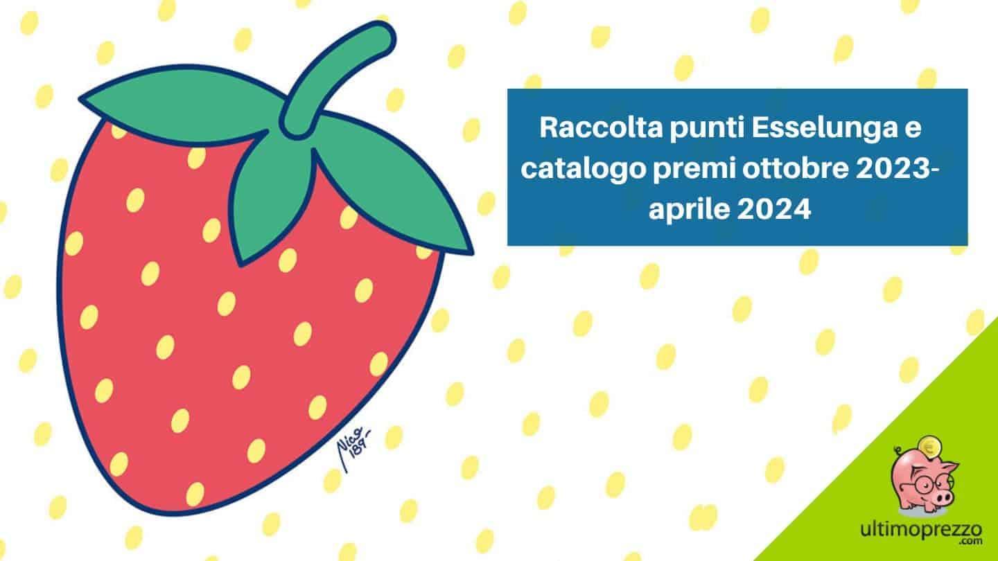 Nuovo catalogo Esselunga ottobre 2023 – aprile 2024: quando comincia, come raccogliere i punti e quali sono i premi!