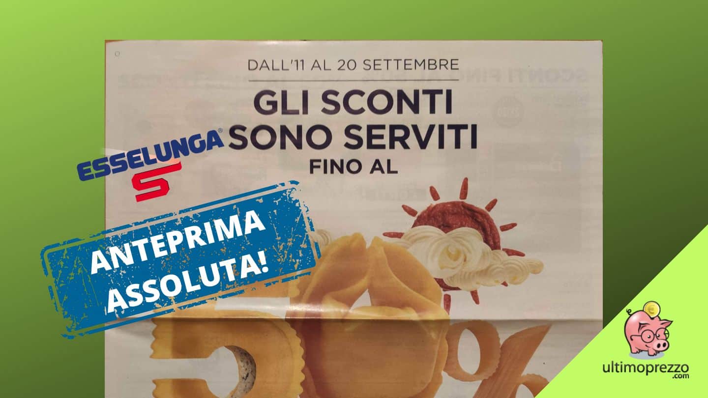 Ciao sottocosto: vi sveliamo il volantino Esselunga 11-20 settembre in anteprima esclusiva!
