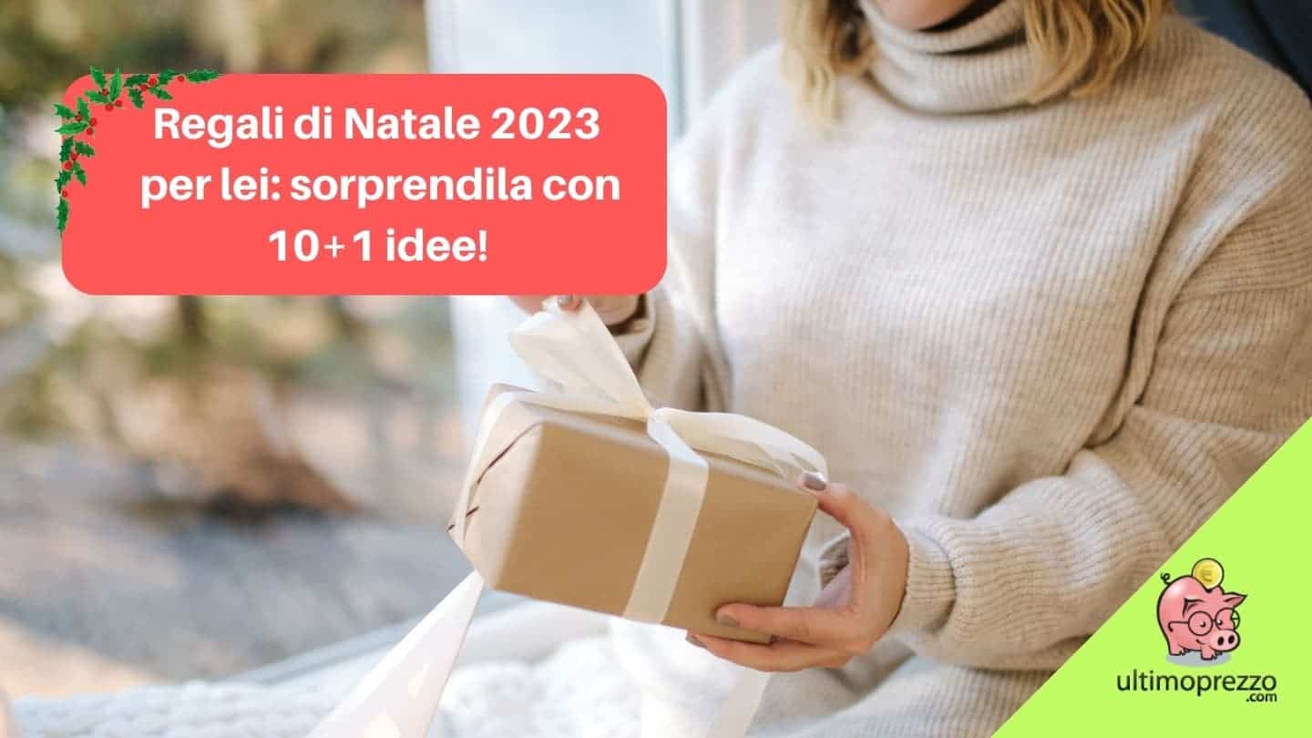 Regali di Natale 2023 per lei: sorprendila con 10+1 idee!