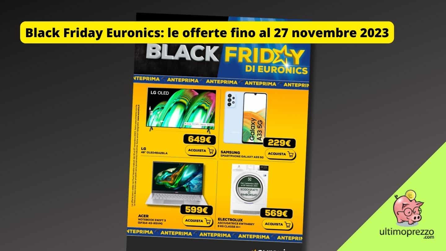 Black Friday Euronics è già cominciato! Ecco volantino e offerte fino al 27 novembre 2023