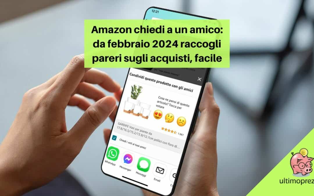 Amazon chiedi a un amico: da febbraio 2024 raccogli pareri sugli acquisti e condividi idee, ecco come!