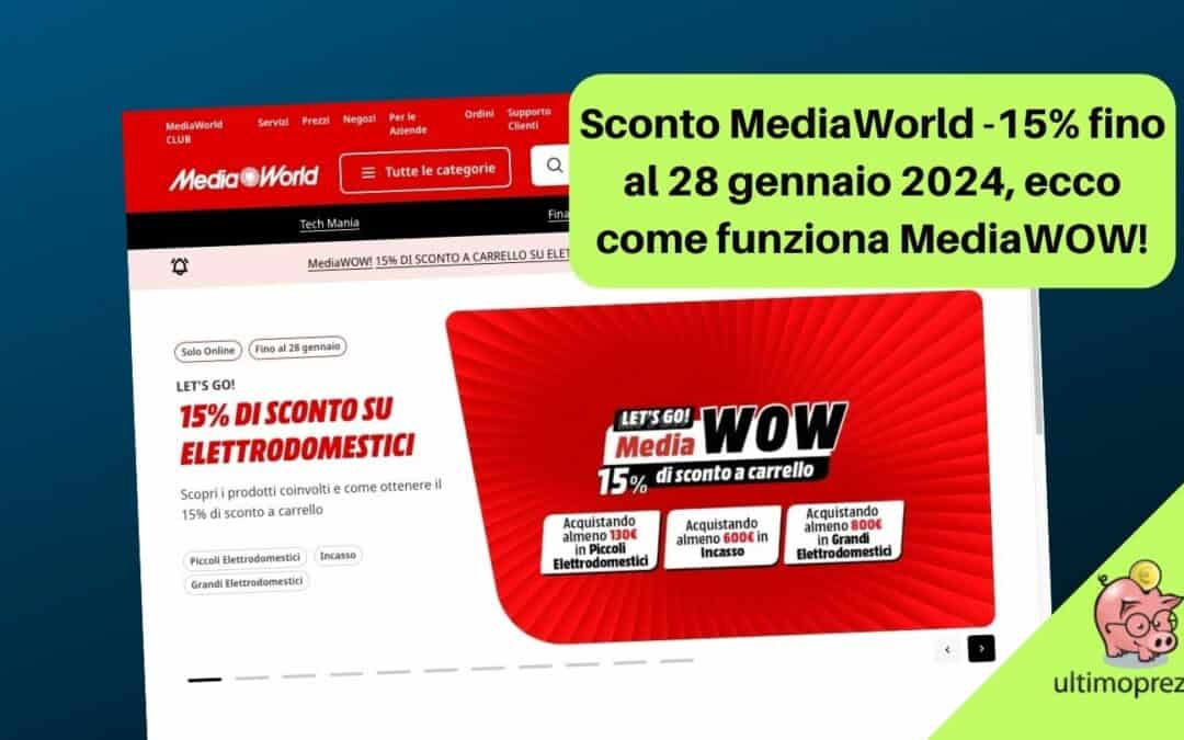 MediaWorld a -15 (percento) fino al 28 gennaio 2024, ecco come funzionano le offerte online di MediaWOW!