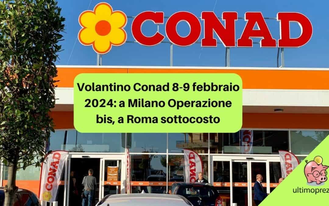 Volantino Conad 8-9 febbraio 2024: a Milano Operazione bis, a Roma sottocosto