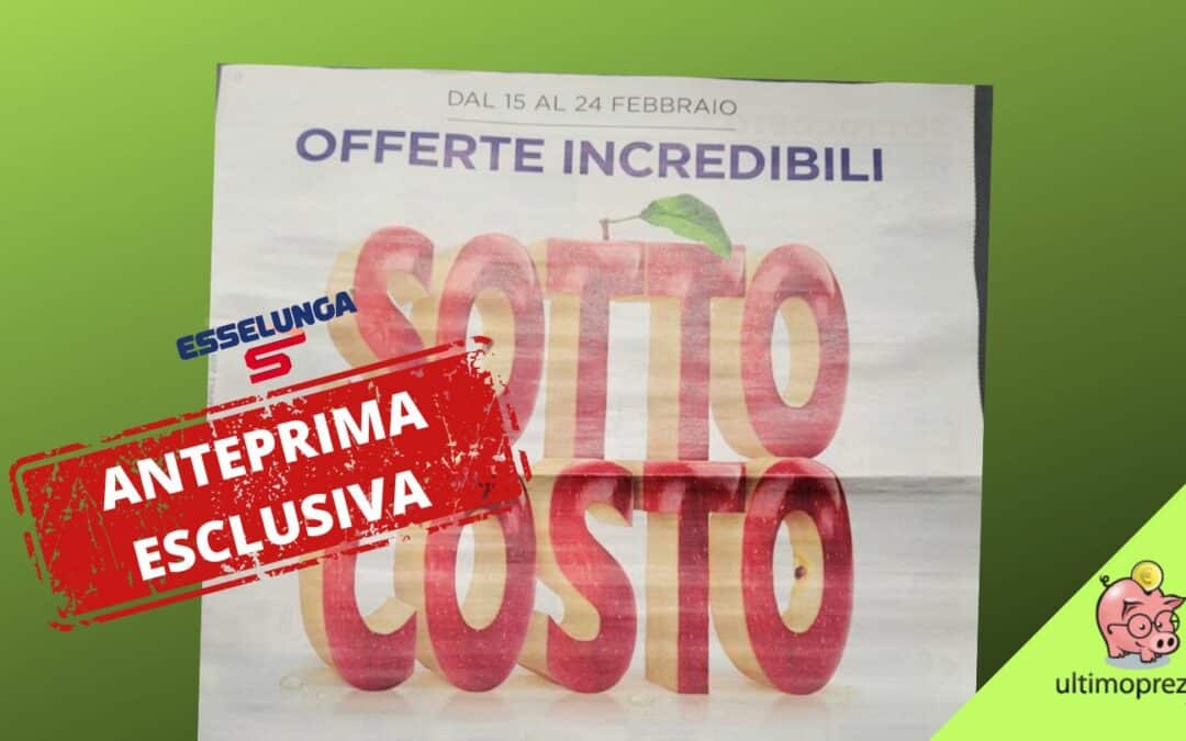 Anteprima volantino Esselunga, dal 15 febbraio 2024 è sottocosto! Scopriamo le offerte migliori