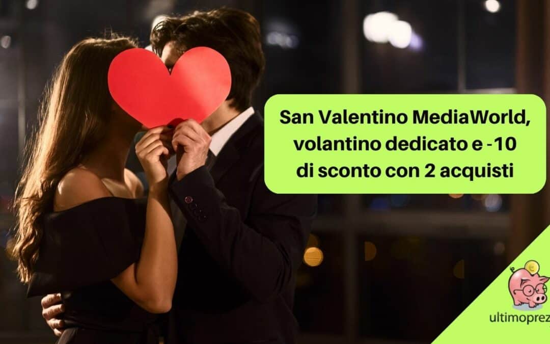 MediaWorld, per San Valentino 2024 sconto -10 “di coppia” e volantino: ecco le offerte!