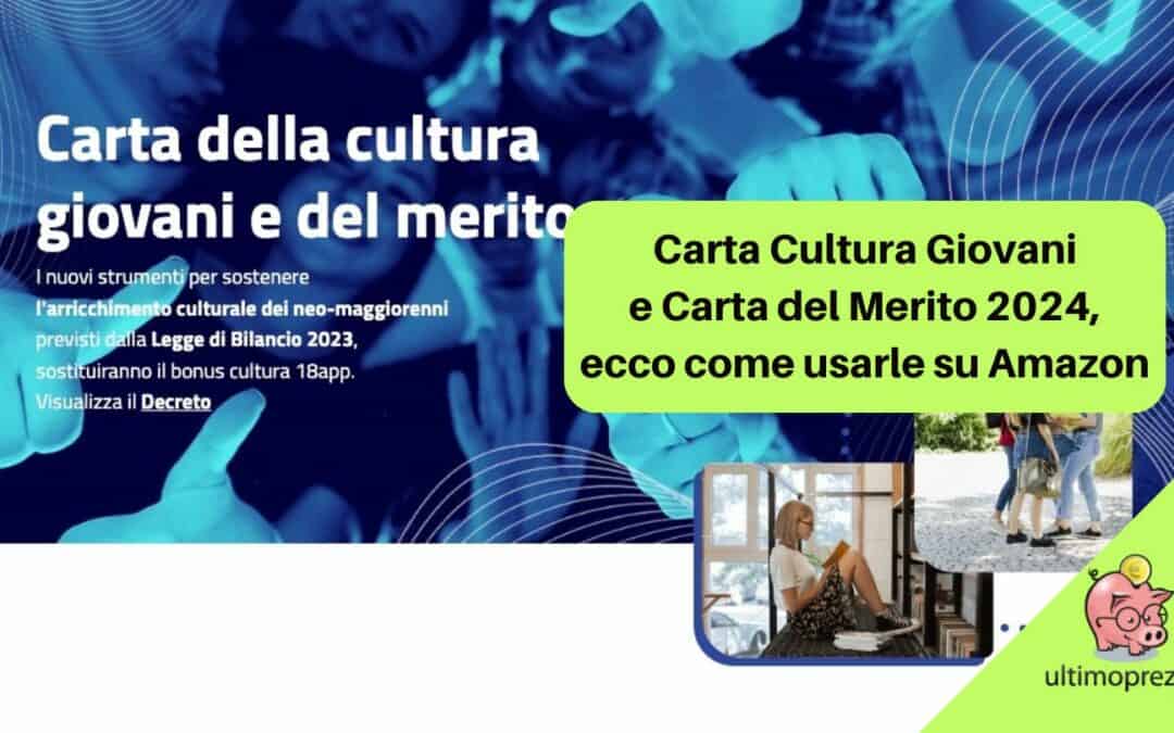 Carta Cultura Giovani e Carta del Merito 2024, ecco come usarle su Amazon