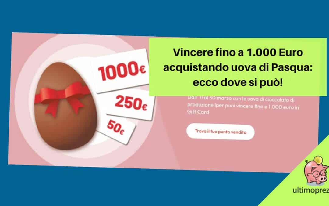Offerte uova di Pasqua 2024, da Iper si vincono buoni spesa fino a 1000 Euro: ecco come!