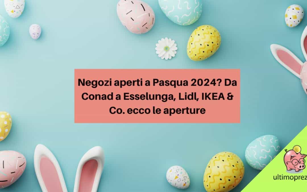 Quali sono i negozi aperti a Pasqua 2024? Da Conad a Esselunga, Lidl, IKEA & Co. ecco le aperture di centri commerciali e outlet
