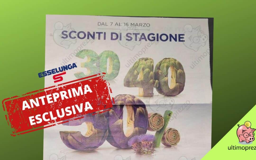Anteprima volantino Esselunga, dal 7 marzo 2024 sconti fino al 50% e una promo cortissima