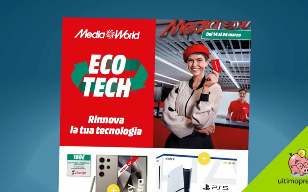 Volantino rottamazione anche da MediaWorld! Ecco le offerte Eco-Tech fino al 24 marzo 2024
