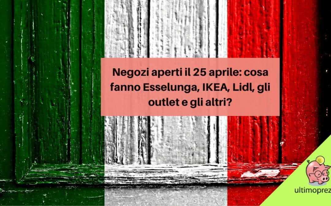 Negozi aperti il 25 aprile: cosa fanno Esselunga, IKEA, Lidl, gli outlet e gli altri alla Festa della Liberazione 2024