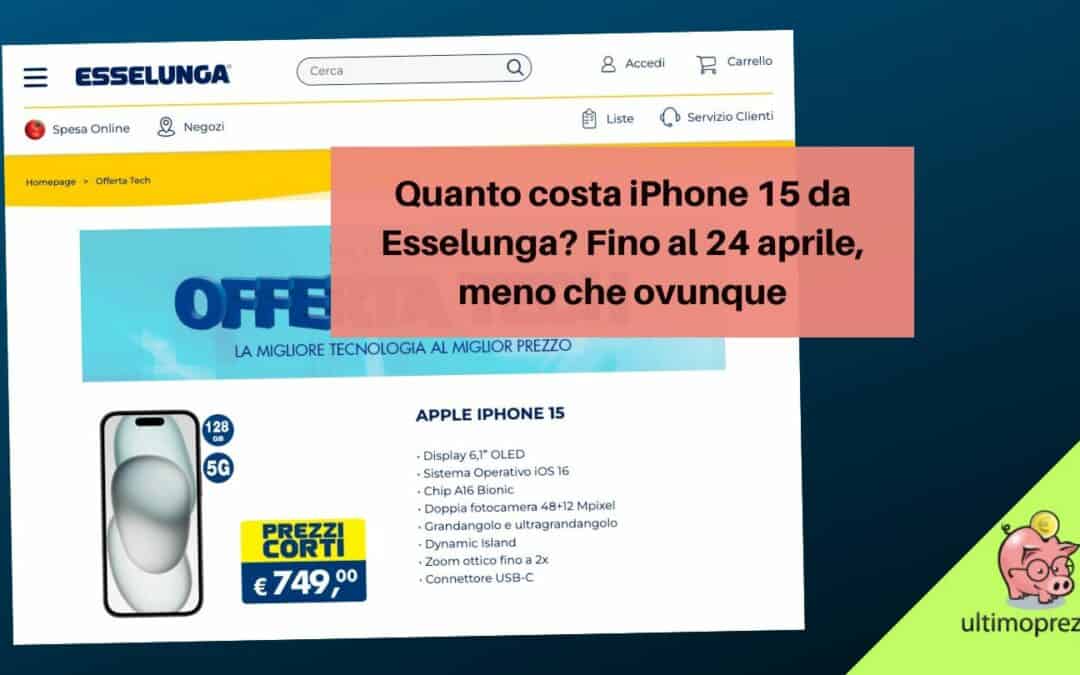 Quanto costa iPhone 15 da Esselunga? Fino al 24 aprile, meno che ovunque