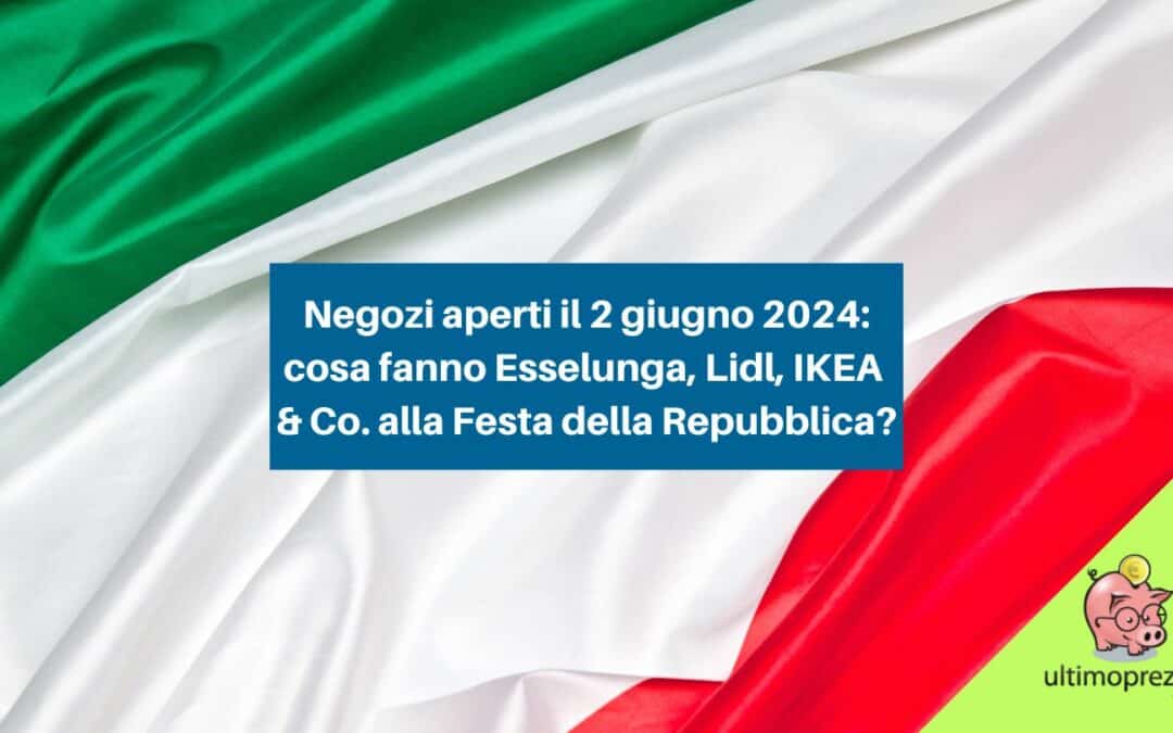 Negozi aperti il 2 giugno 2024: cosa fanno Esselunga, Lidl, IKEA e gli altri per la Festa della Repubblica?