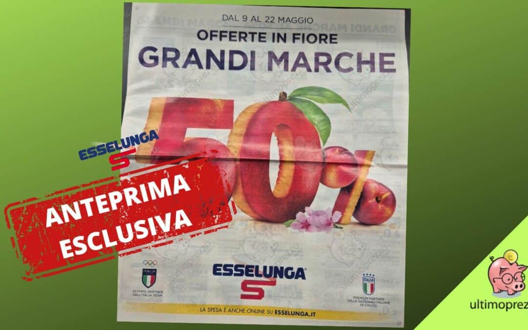 Grandi Marche fino a -50, ecco il volantino Esselunga dal 9 maggio 2024 in anteprima assoluta!