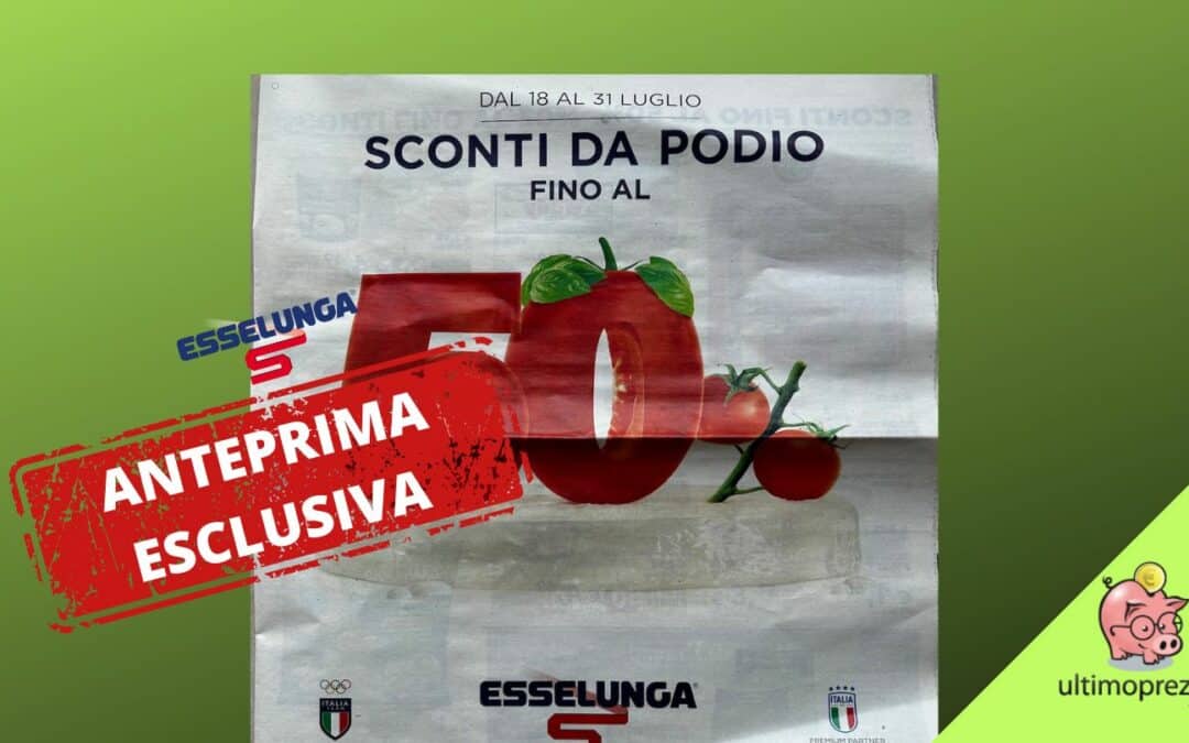 Anteprima volantino Esselunga, ecco gli Sconti da podio dal 18 luglio 2024